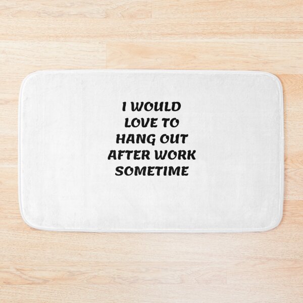Item preview, White lie party - I would love to hang out after work sometime designed and sold by amrmab.