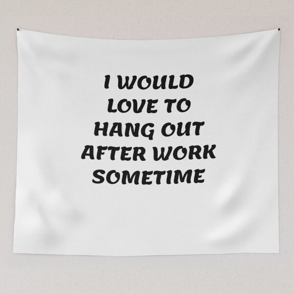 Item preview, White lie party - I would love to hang out after work sometime designed and sold by amrmab.