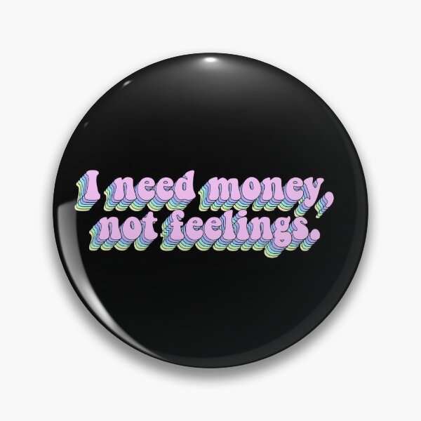 Item preview, I Need Money, Not Feelings designed and sold by BellaTho.