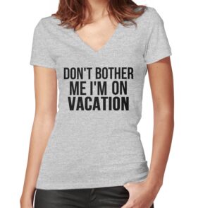 "DON'T BOTHER ME I'M ON VACATION" T-Shirts & Hoodies by ...