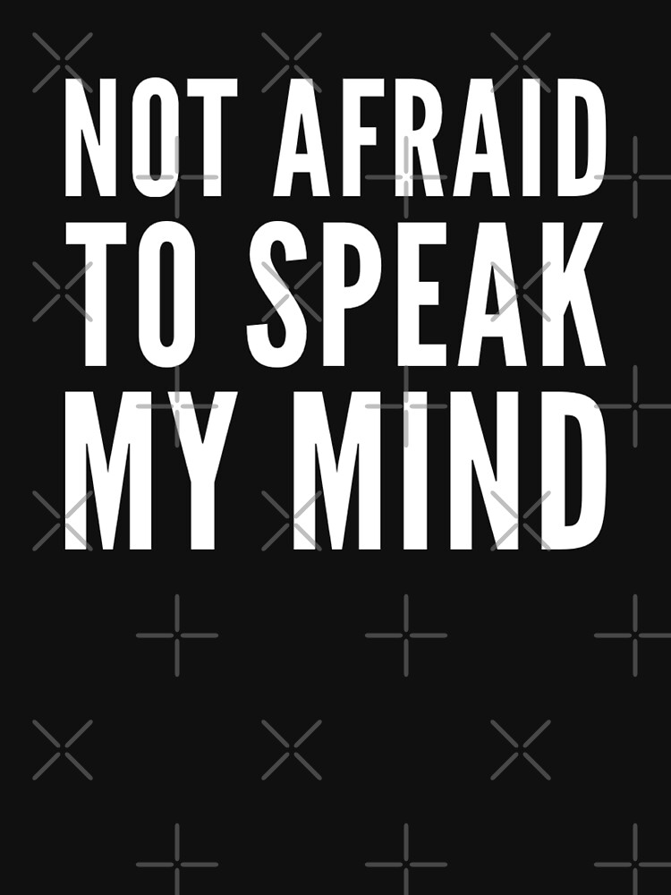 Not Afraid To Speak My Mind - Express Your Political Views | Essential  T-Shirt