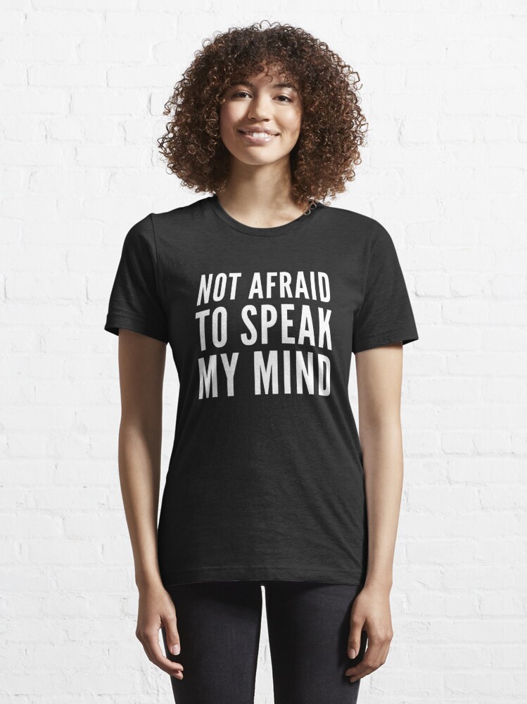 Not Afraid To Speak My Mind - Express Your Political Views | Essential  T-Shirt