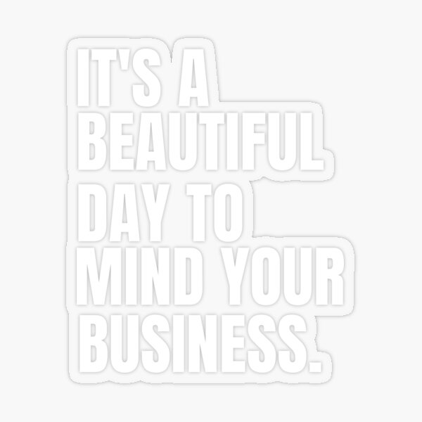 Mind Your Business Stickers Redbubble