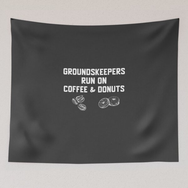 Item preview, Groundskeepers Run On Coffee & Donuts designed and sold by EricJP.