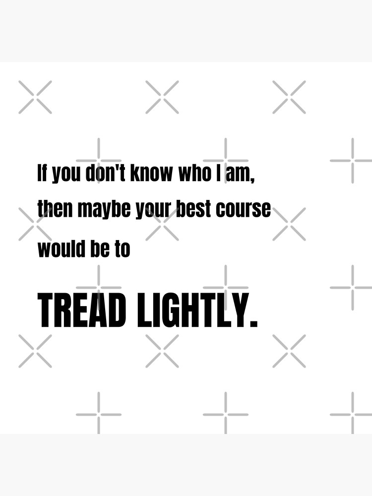 "Breaking Bad Walter White Tread lightly" Poster by swiftyrap