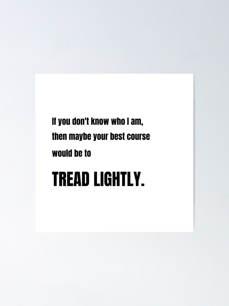 "Breaking Bad Walter White Tread lightly" Poster by swiftyrap