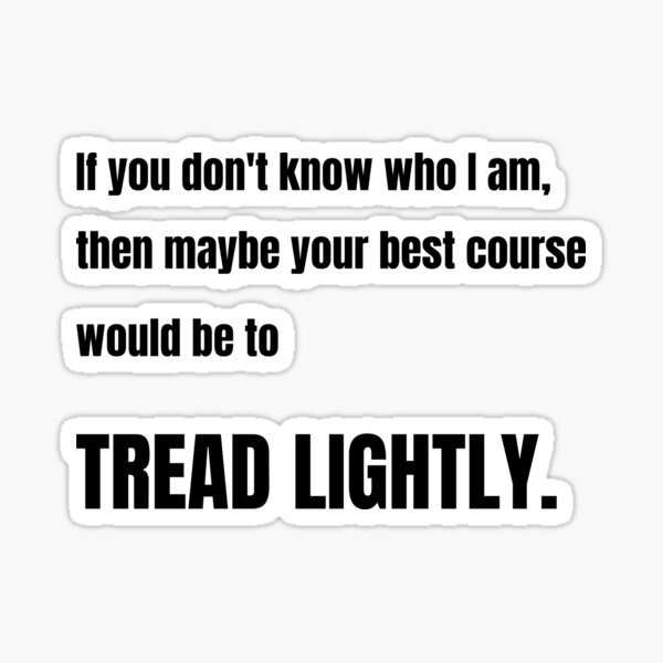 "Breaking Bad Walter White Tread lightly" Sticker by swiftyrap