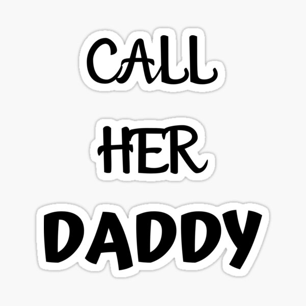 "Call her daddy quote" Sticker for Sale by EverydayHustle1 Redbubble