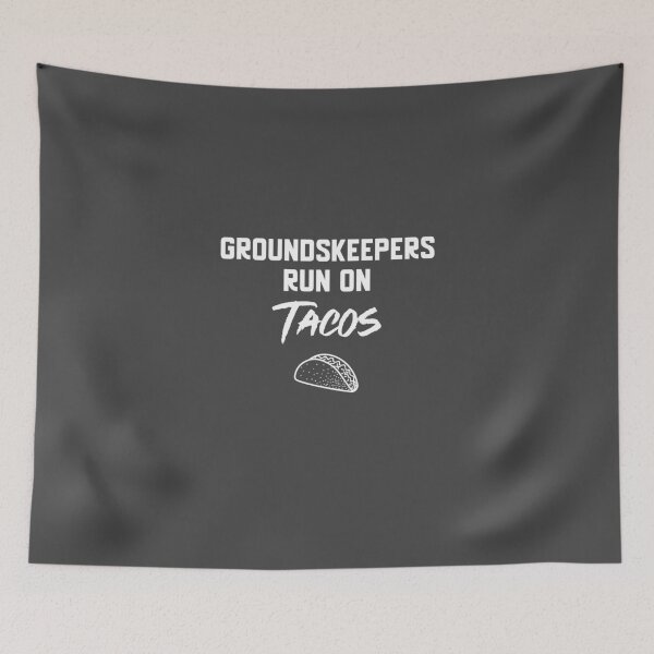 Item preview, Groundskeepers Run On Tacos designed and sold by EricJP.
