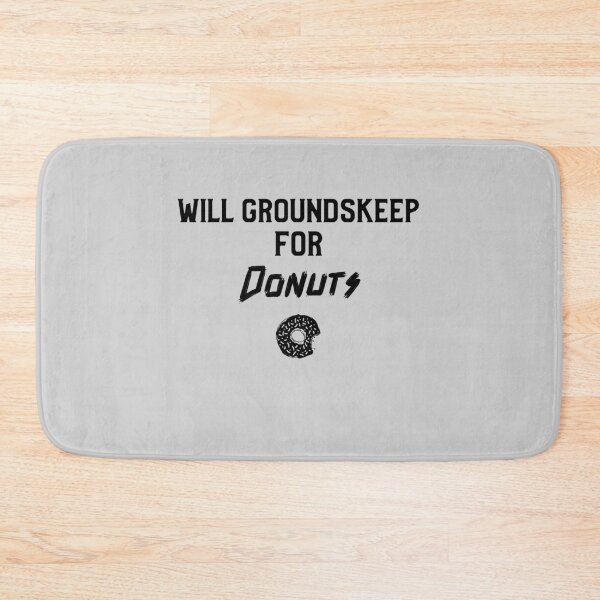 Item preview, Will Groundskeep For Donuts designed and sold by EricJP.
