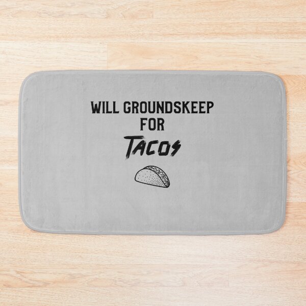 Item preview, Will Groundskeep For Tacos designed and sold by EricJP.
