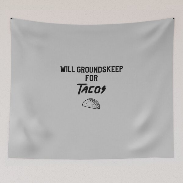 Item preview, Will Groundskeep For Tacos designed and sold by EricJP.