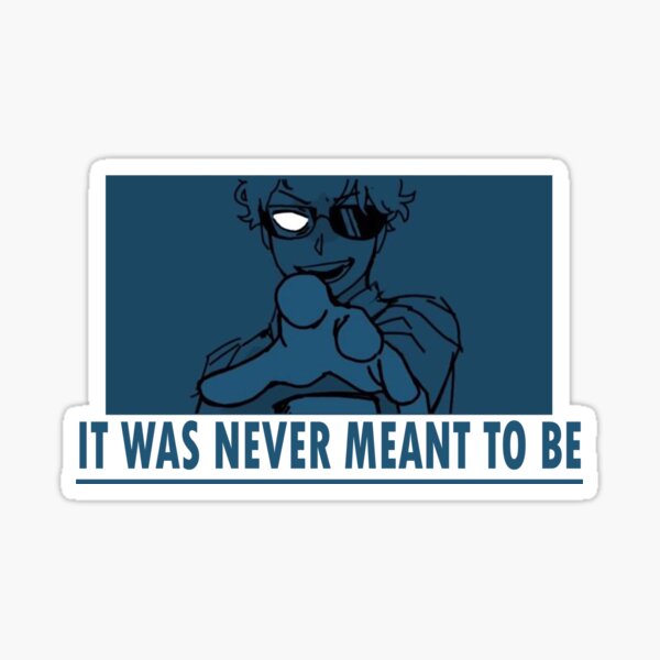 It s never meant to be. It was never meant to be niki. Картинка anything. It was never meant to be дрим смп. It s never meant to be.