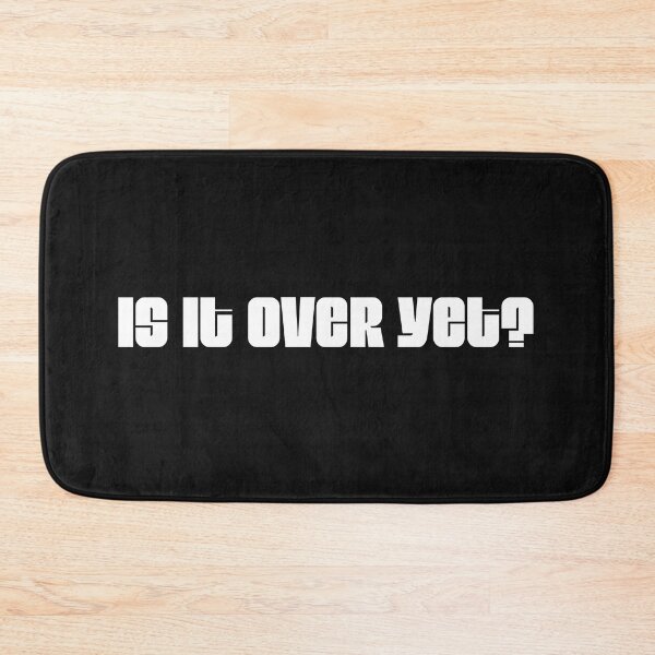 Item preview, IS IT OVER YET? designed and sold by IsaiahSh.