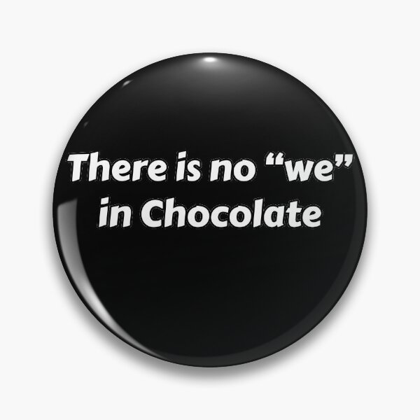 Item preview, There Is No We In Chocolate designed and sold by JEMILLERDESIGNS.