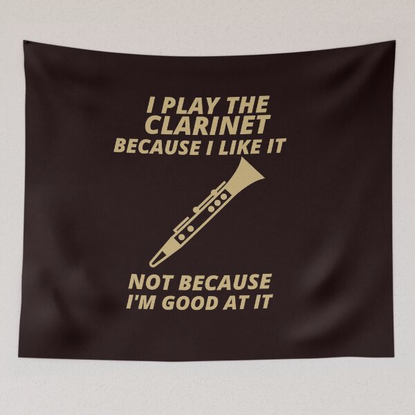 Item preview, i play the Clarinet because i like it not because im good at it  designed and sold by YourEssentials.