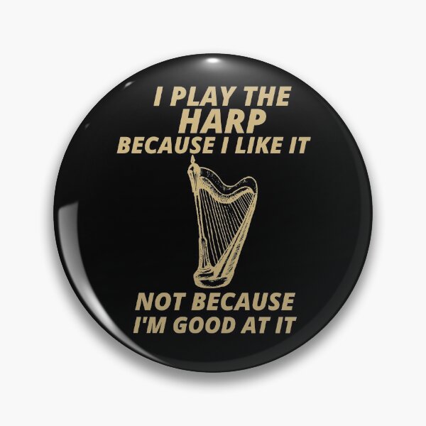 Item preview, i play the Harp because i like it not because im good at it  designed and sold by YourEssentials.
