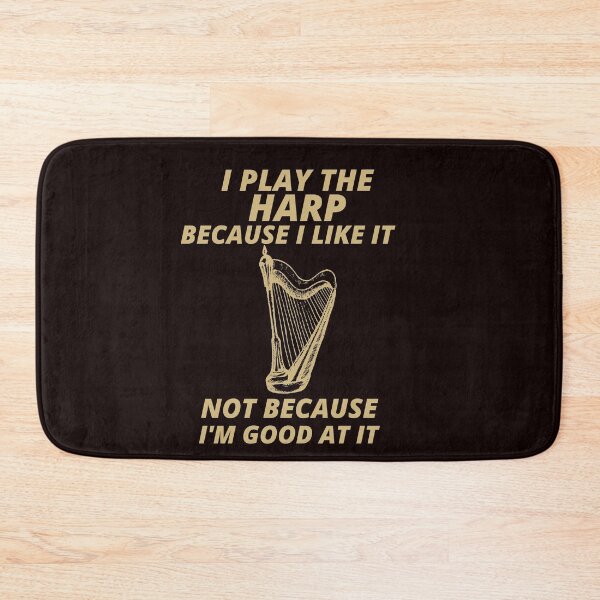 Item preview, i play the Harp because i like it not because im good at it  designed and sold by YourEssentials.
