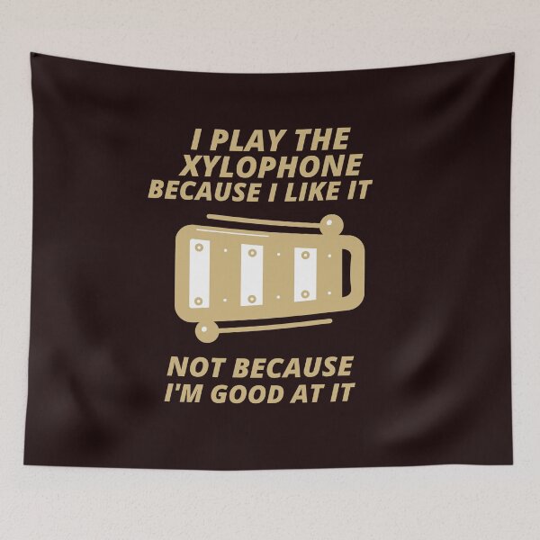 Item preview, i play the Xylophone because i like it not because im good at it  designed and sold by YourEssentials.