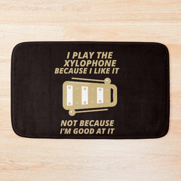 Item preview, i play the Xylophone because i like it not because im good at it  designed and sold by YourEssentials.