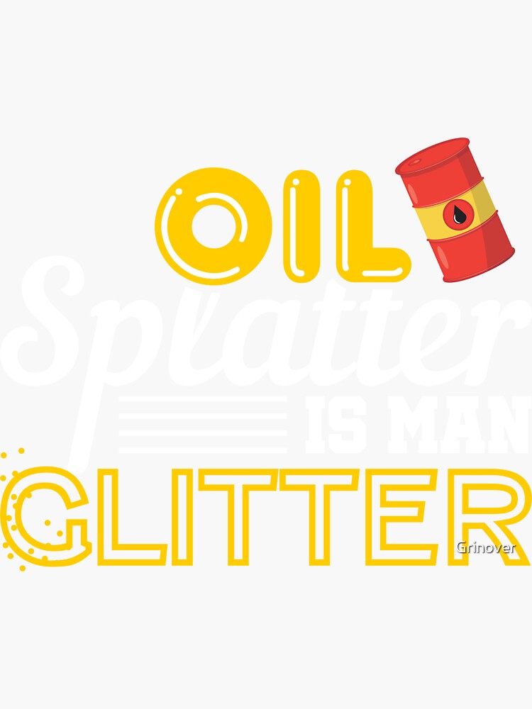 "Oil splatter is man Glitter" Sticker by Grinover Redbubble