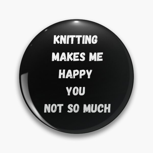 Item preview, Knitting Makes me Happy, You Not So Much designed and sold by coffeetea2020.