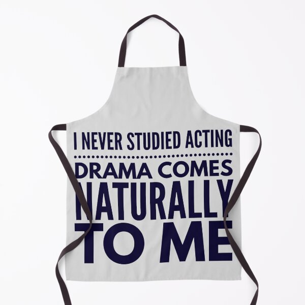 Item preview, I Never Studied Acting, Drama Comes Naturally To Me designed and sold by TheatreMerch.