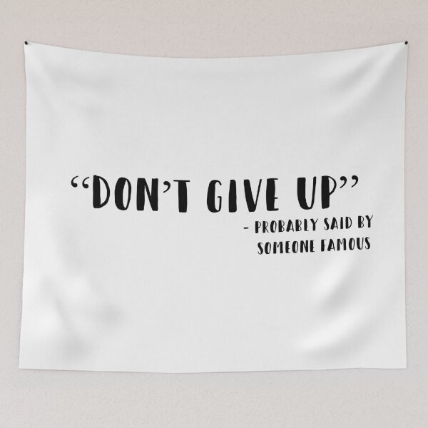 Item preview, "Don't Give UP" - Probably Said By Someone Famous designed and sold by MSA-42.
