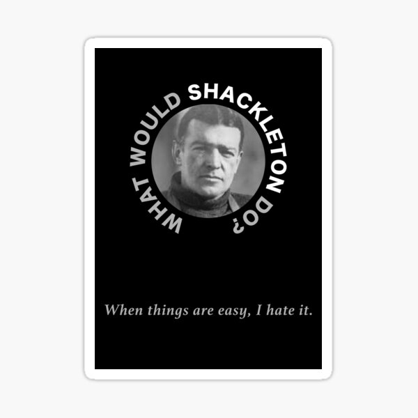 Item preview, When things are easy I hate it - Ernest Shackleton designed and sold by statement79.