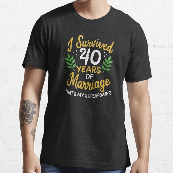 40th Wedding Anniversary Survived 40 Years Of Marriage T Shirt For