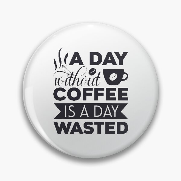 Item preview, A Day Without Coffee Is A Day Wasted designed and sold by IllusionFuzion.