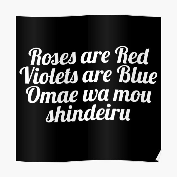 "Roses are Red, Violets are Blue, Omae wa mou shindeiru." Poster by