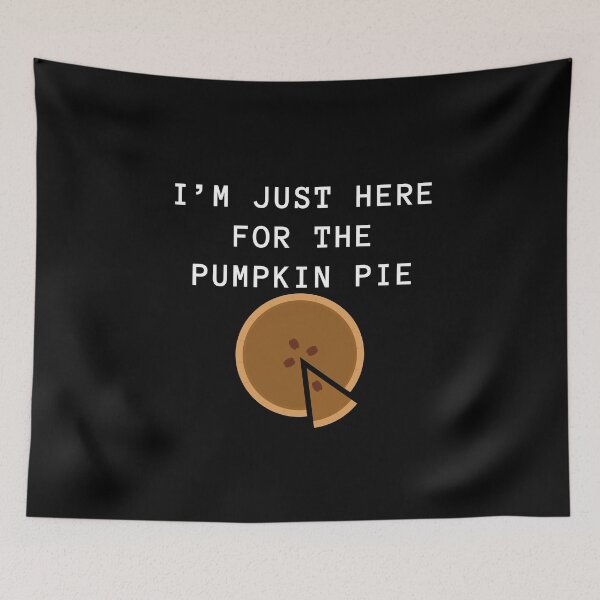 Item preview, Thanksgiving theme, I am just here for the pumpkin pie designed and sold by ciaobebo.