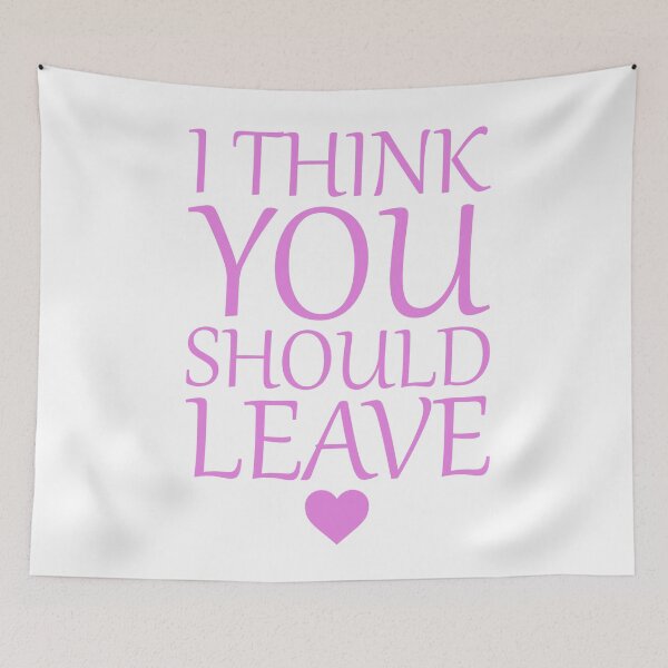 Item preview, I Think You Should Leave - Girly Passive Aggressive Quote designed and sold by AJ-DesignCo.