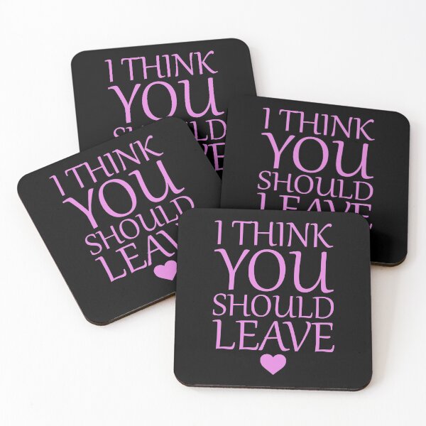 Item preview, I Think You Should Leave - Girly Passive Aggressive Quote - Black designed and sold by AJ-DesignCo.