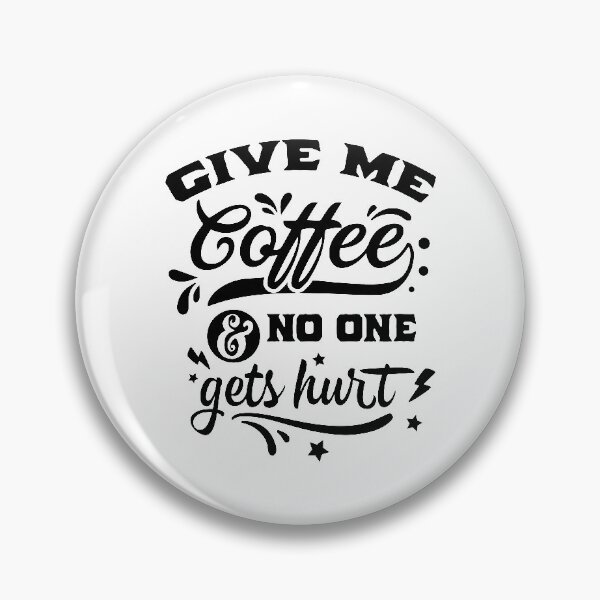 Item preview, Give Me Coffe & No One Gets Hurt designed and sold by IllusionFuzion.