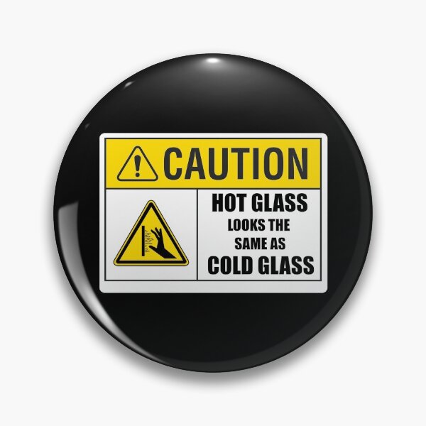Item preview, Caution: Hot Glass Looks the Same as Cold Glass designed and sold by headshopgirl.