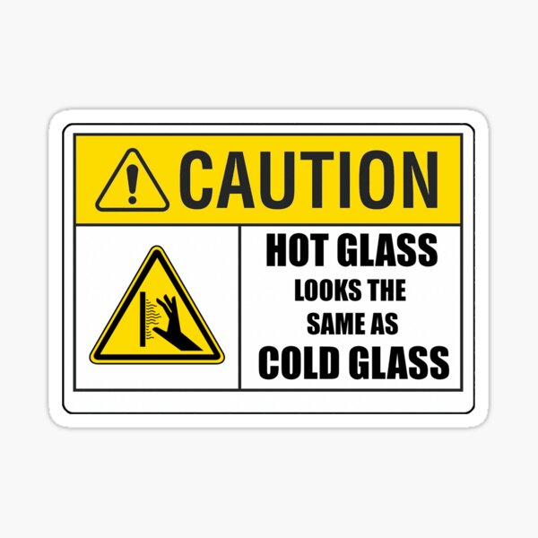 Item preview, Caution: Hot Glass Looks the Same as Cold Glass designed and sold by headshopgirl.