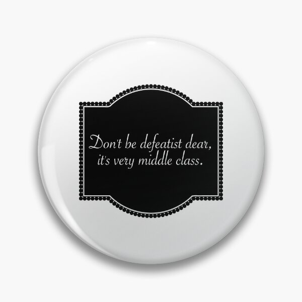 Item preview, Don't be defeatist dear, it's very middle class. designed and sold by Limitless Equality ..