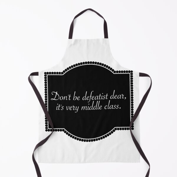 Item preview, Don't be defeatist dear, it's very middle class. designed and sold by Limitless Equality ..