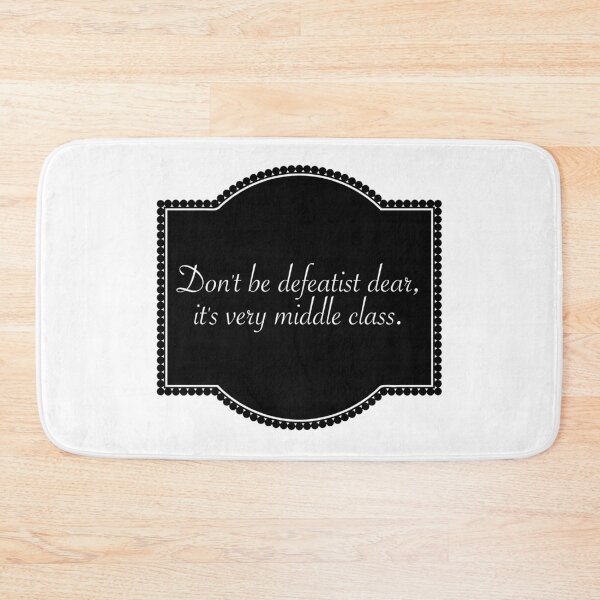 Item preview, Don't be defeatist dear, it's very middle class. designed and sold by Limitless Equality ..