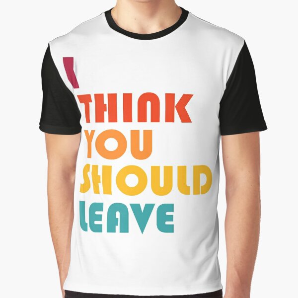 I Think You Should Leave - Retro Graphic T-Shirt