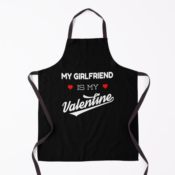 My Girlfriend Is My Valentine Valentines Gift Idea Apron