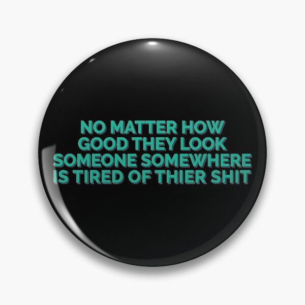 Item preview, Good Look Someone Somewhere Tired Of Their Shit designed and sold by Sour Soul.