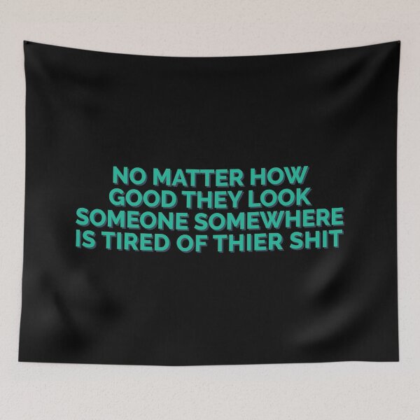 Item preview, Good Look Someone Somewhere Tired Of Their Shit designed and sold by Sour Soul.