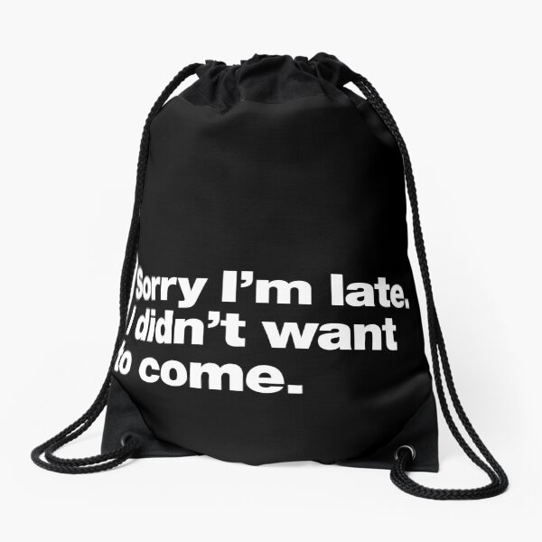 Item preview, Sorry I'm late. I didn't want to come. designed and sold by chestify.