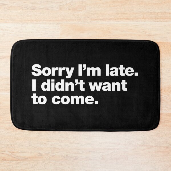 Item preview, Sorry I'm late. I didn't want to come. designed and sold by chestify.