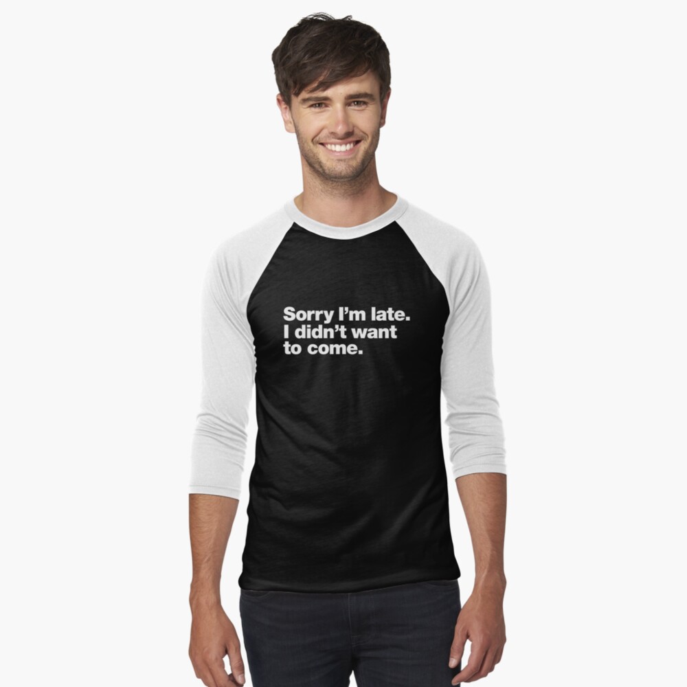 Sorry I'm Late T-Shirt // Funny T-Shirt // Baseball Tee // Casual