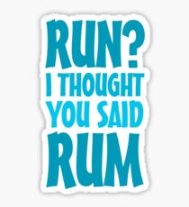 Run? I thought you said rum Sticker