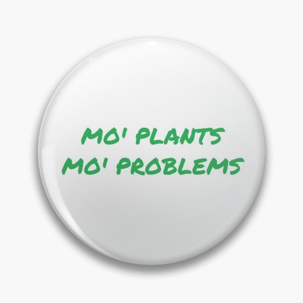 Item preview, Mo' plants, mo' problems designed and sold by typogracat.